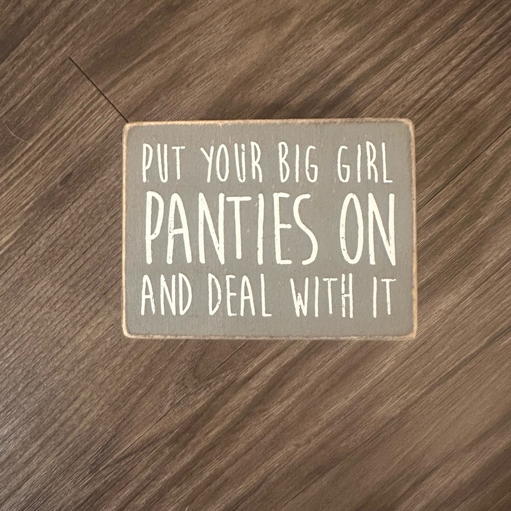 “Put your big girl panties on and deal with it” Gray Motivational Wooden Sign